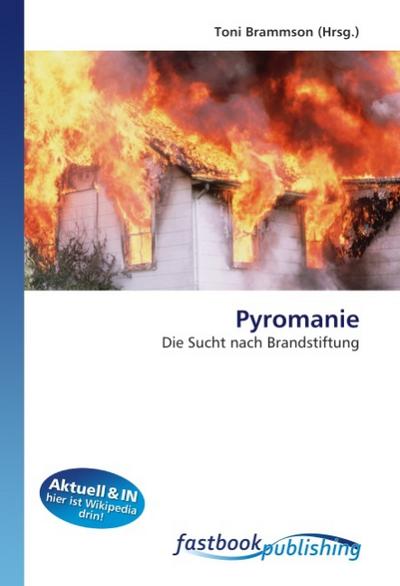 Pyromanie : Die Sucht nach Brandstiftung - Toni Brammson