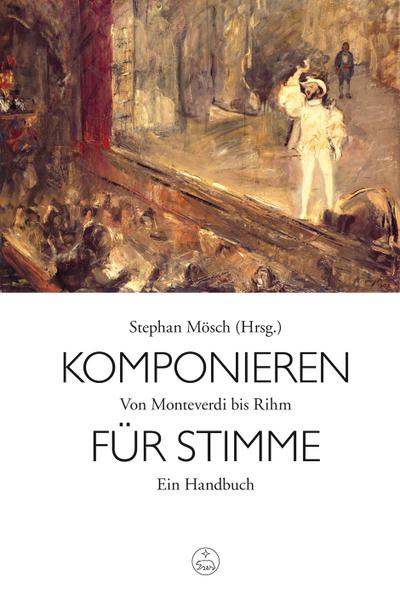Komponieren für Stimme : Von Monteverdi bis Rihm. Ein Handbuch. Ein Handbuch - Stephan Mösch