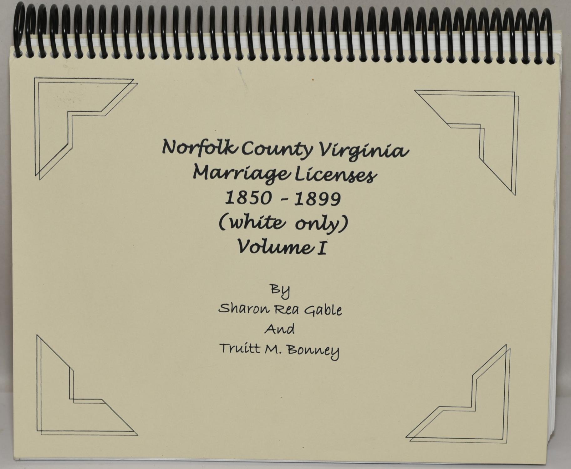 NORFOLK COUNTY VIRGINIA MARRIAGE LICENSES 18501899 (WHITE ONLY) VOLUME