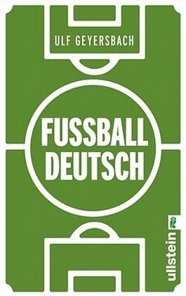 Fußballdeutsch : ein Wörterbuch. Mit Ill. von Kat Menschik / Ullstein ; 37201 - Geyersbach, Ulf