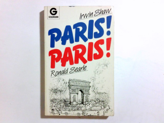 Paris! Paris!. ; Ronald Searle. [Aus d. Amerikan. von Katharina Ronte] / Goldmann ; 8393 - Shaw, Irwin und Ronald Searle