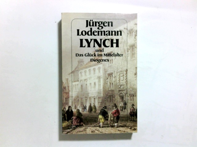 Lynch und das Glück im Mittelalter : Roman. Diogenes-Taschenbücher ; 222 - Lodemann, Jürgen