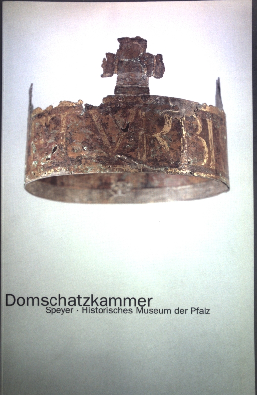 Domschatzkammer Speyer. Historisches Museum der Pfalz, Speyer. - Grewenig, Meinrad Maria (Hrsg.) und Franz Xaver Portenlänger