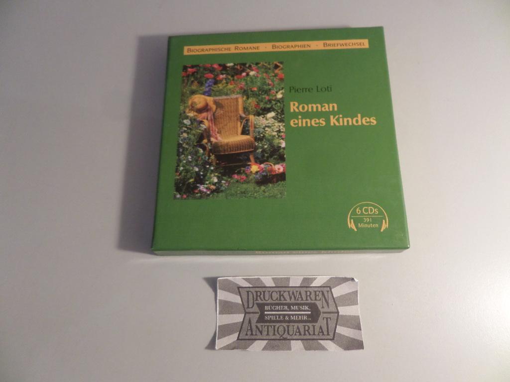 Roman eines Kindes: Ungekürzte Lesung [6 Audio-CDs, Hörspiel]. - Loti, Pierre und Gert Heidenreich