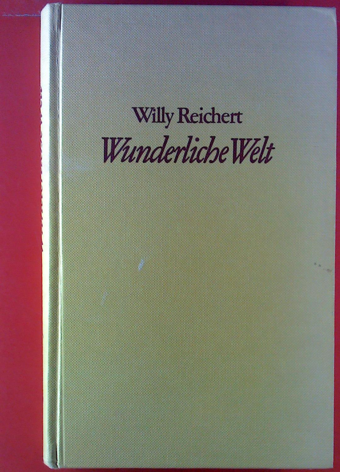 Willy Reichert. Wunderliche Welt. - Hrsg. Heinz Hartwig