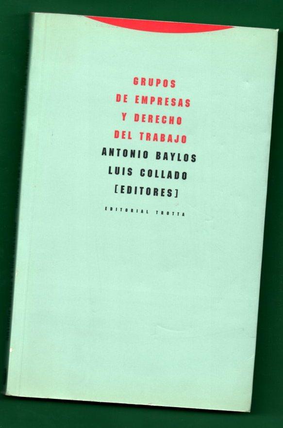 GRUPOS DE EMPRESAS Y DERECHO DEL TRABAJO. - BAYLOS, Antonio [A. Baylos, ed.lit.] ; COLLADO. Luis [L. Collado, ed.lit.]