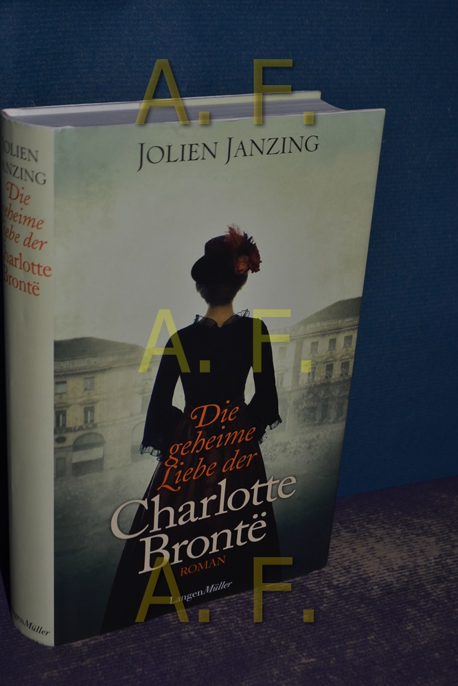 Die geheime Liebe der Charlotte Bronte Jolien Janzing , aus dem Niederländischen von Wibke Kuhn - Janzing, Jolien (Verfasser) und Wibke (Übersetzer) Kuhn