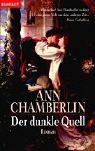 Der dunkle Quell : Roman. Aus dem Amerikan. von Regina Winter / Goldmann ; 35533 : Blanvalet - Chamberlin, Ann