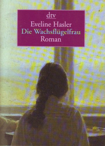 Die Wachsflügelfrau : Geschichte der Emily Kempin-Spyri ; Roman. dtv ; 8376 - Hasler, Eveline