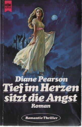 Tief im Herzen sitzt die Angst : Roman. [Aus d. Amerikan. übers. von Jutta von Sonnenberg] / Heyne-Bücher / 3 / Heyne-romantic-Thriller ; Nr. 2296 - Pearson, Diane