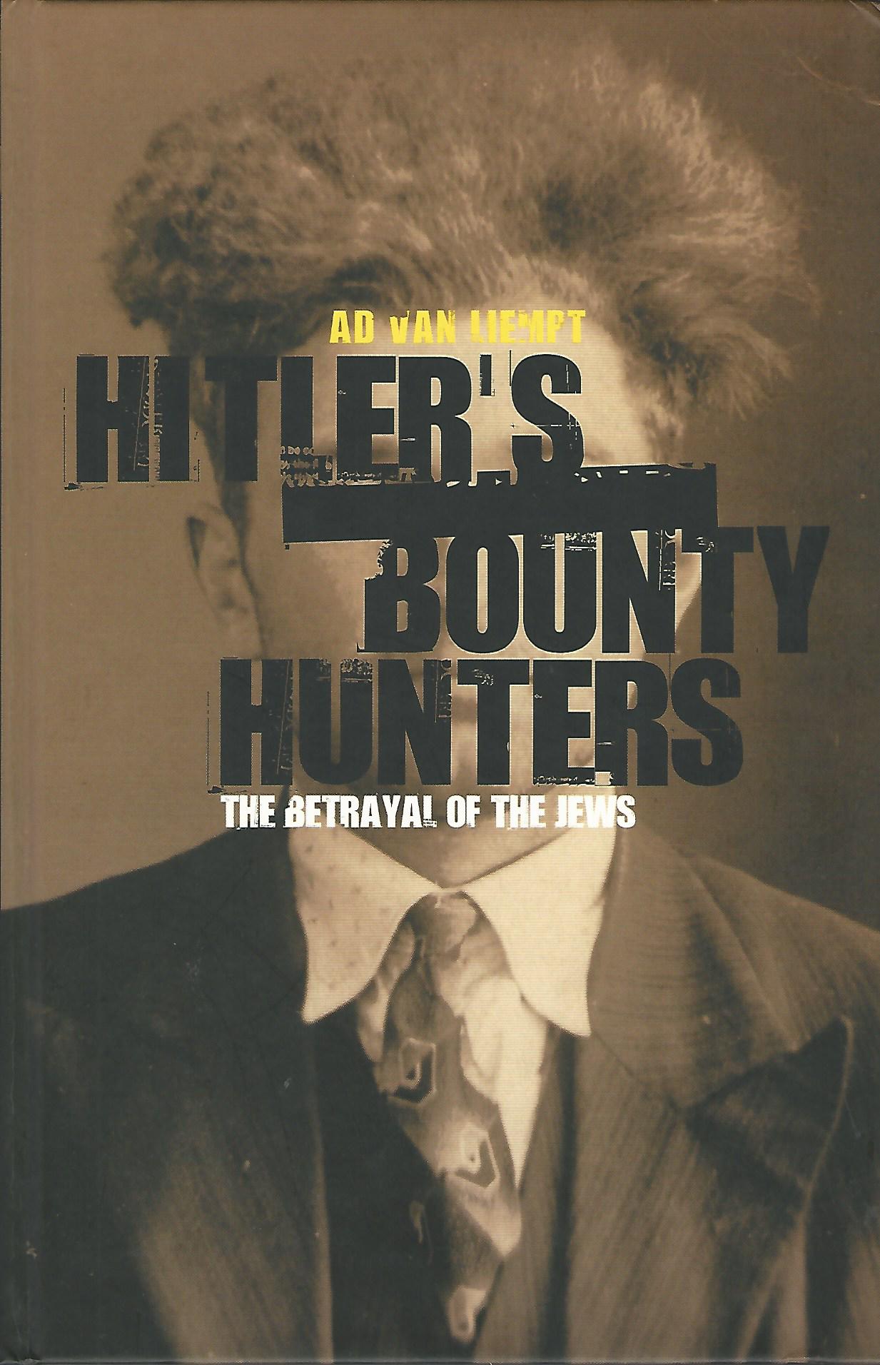 Hitler's Bounty Hunters: The Betrayal of the Jews. - Ad van Liempt.