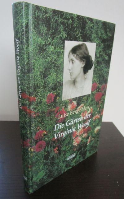 Die Gärten der Virginia Woolf. - Unter Mitarbeit von Jutta Schreiber. - Berg-Ehlers, Luise.