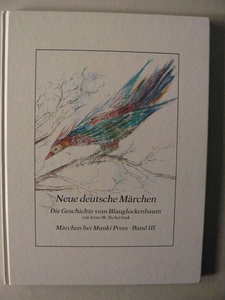 Neue deutsche Märchen: Die Geschichte vom Blauglockenbaum (Band III) - Tschermak, Irene M