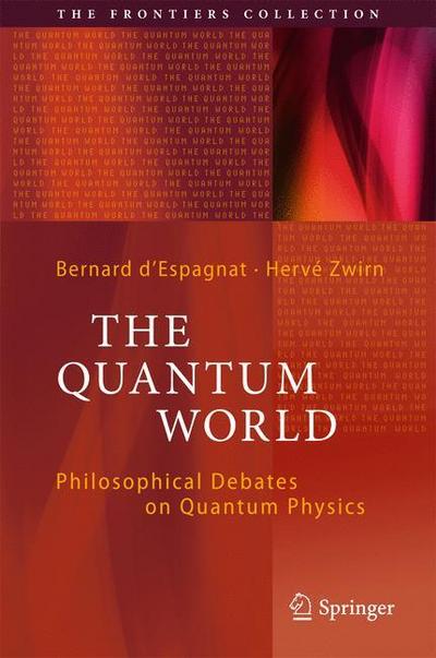 The Quantum World : Philosophical Debates on Quantum Physics - Hervé Zwirn