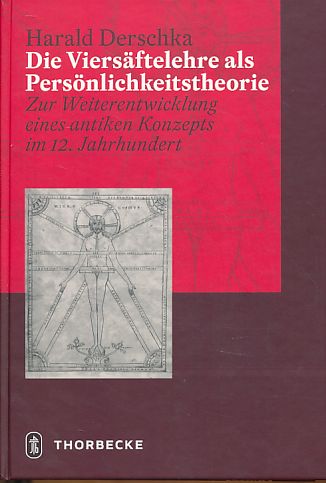 Die Viersäftelehre als Persönlichkeitstheorie. Zur Weiterentwicklung eines antiken Konzepts im 12. Jahrhundert. - Derschka, Harald