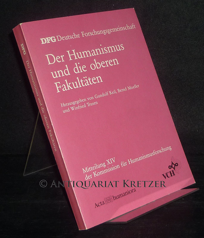 Der Humanismus und die oberen Fakultäten. Herausgegeben von Gundolf Keil, Bernd Moeller und Winfried Trusen. Deutsche Forschungsgemeinschaft. (= Mitteilung 14 der Kommission für Humanismusforschung). - Keil, Gundolf (Hrsg.), Bernd Moeller (Hrsg.) und Winfried Trusen (Hrsg.)