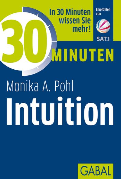 30 Minuten Intuition : In 30 Minuten wissen Sie mehr! - Monika A. Pohl