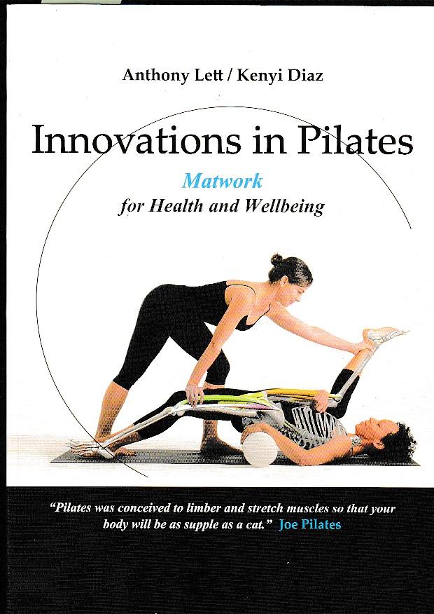 Innovations in Pilates Matwork for Health and Wellbeing by Anthony Lett Kenyi Diaz New Soft cover 2015 Signed by Author s Books Authors Titles
