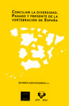 Conciliar la diversidad : pasado y presente de la vertebración de España - Arrieta Alberdi, Jon, Astigarraga Goenaga, Jesús