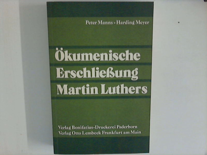 Ökumenische Erschliessung Martin Luthers : Referate und Ergebnisse einer Internationalen Theologenkonsultation. - Manns, Peter Hrsg. und Harding Meyer Hrsg.