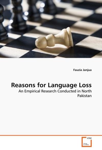 Reasons for Language Loss: An Empirical Research Conducted in North Pakistan : An Empirical Research Conducted in North Pakistan - Fauzia Janjua