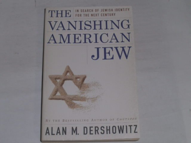 The Vanishing American Jew. In Search of Jewish Identity for the Next Century - Dershowitz, Alan M.