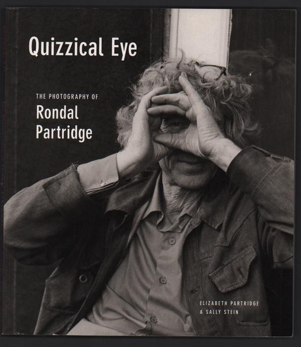 Quizzical Eye: The Photography of Rondal Partridge - Partridge, Rondal; Elizabeth Partridge and Sally Stein