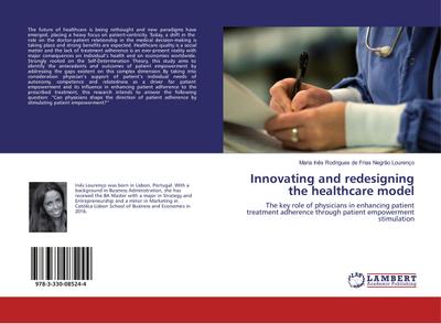 Innovating and redesigning the healthcare model : The key role of physicians in enhancing patient treatment adherence through patient empowerment stimulation - Maria Inês Rodrigues de Frias Negrão Lourenço