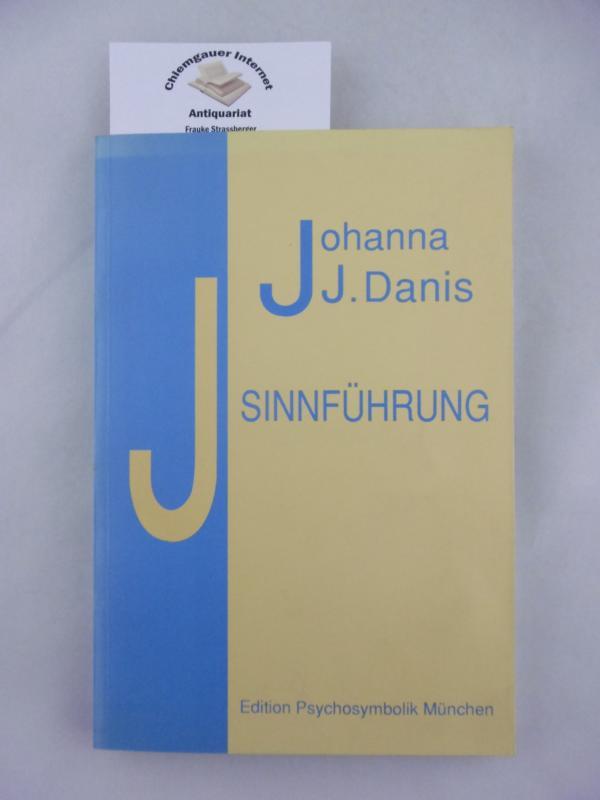 Sinnführung. Vorträge gehalten am Institut für Psychosymbolik e.V., München, Dezember 1997 - Mai 1999. - Danis, Johanna J.