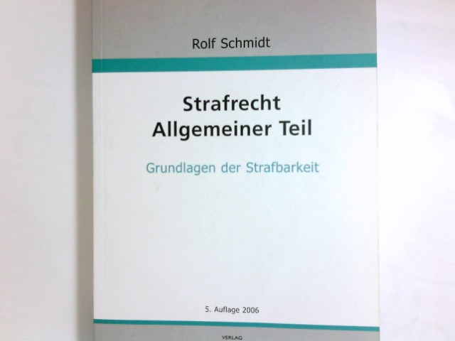 Strafrecht; Teil: Allgemeiner Teil : Grundlagen der Strafbarkeit, Aufbau des strafrechtlichen Gutachtens. von - Schmidt, Rolf