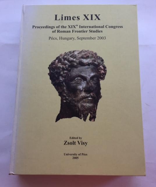 Limes XIX proceedings of the 19th International Congress of Roman Frontier Studies held in Pecs, Hungary, September 2003 : - Visy, Zsolt ;(ed)