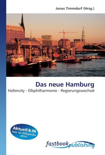 Das neue Hamburg : Hafencity - Elbphilharmonie - Regierungswechsel - Jonas Timmdorf