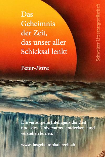 Das Geheimnis der Zeit, das unser aller Schicksal lenkt - Peter-Petra