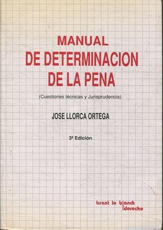 MANUAL DE DETERMINACION DE LA PENA (CUESTIONES TECNICAS Y JURISPRUDENCIA). - LLORCA ORTEGA Jose.