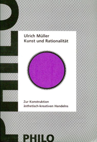 Kunst und Rationalität. Zur Konstruktion ästhetisch-kreativen Handelns. - Müller, Ulrich