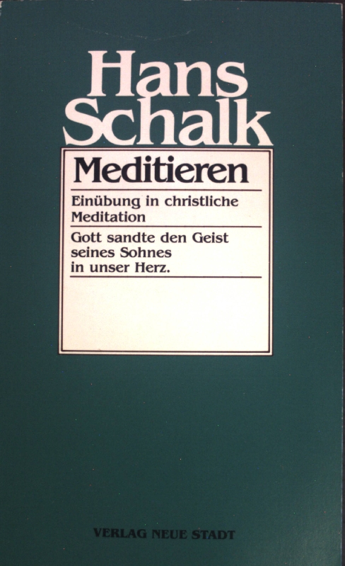 Meditieren. Einübung in christliche Meditation. Gott sandte den Geist seines Sohnes in unser Herz; - Schalk, Hans