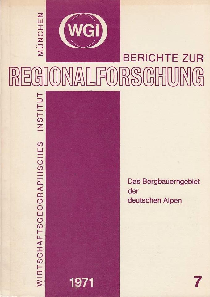 Das Bergbauerngebiet der deutschen Alpen / Jörg Maier; Wirtschaftsgeographisches Institut (München): WGI-Berichte zur Regionalforschung ; H. 7 - Maier, Jörg, Karl Ruppert und Lorenz Deuringer