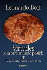 III.Virtudes otro mundo posible: comer y beber juntos, vivir en paz - Boff, Leonardo