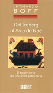 Del iceberg al arca de noe: nacimiento etica planetaria - Boff, Leonardo