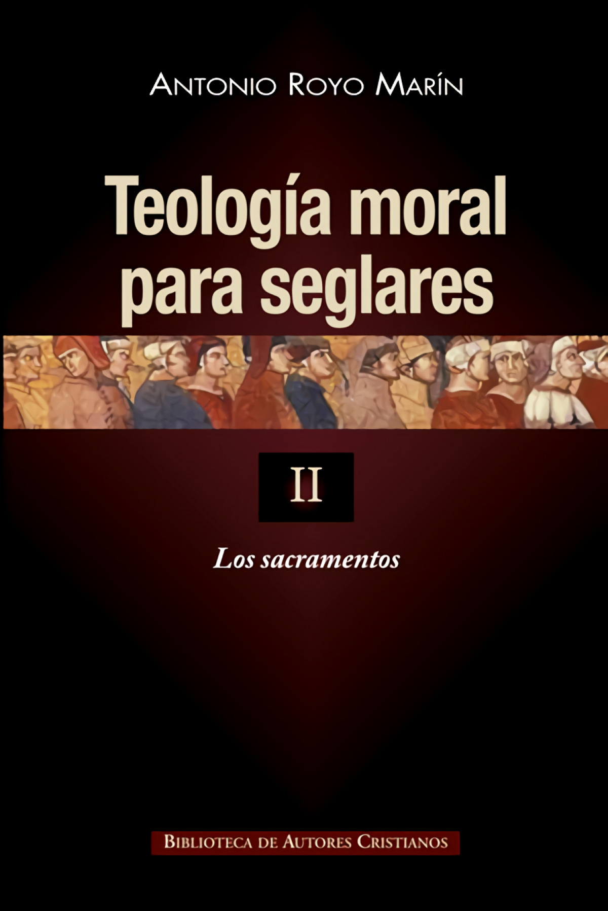 Teología moral para seglares.II: Los sacramentos - Royo Marín, Antonio