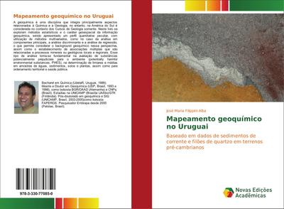 Mapeamento geoquímico no Uruguai : Baseado em dados de sedimentos de corrente e filões de quartzo em terrenos pré-cambrianos - José Maria Filippini Alba