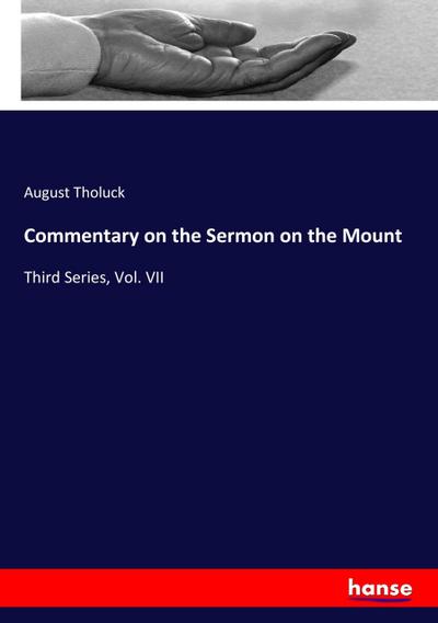 Commentary on the Sermon on the Mount : Third Series, Vol. VII - August Tholuck