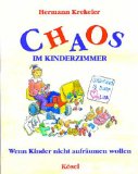 Chaos im Kinderzimmer. Wenn Kinder nicht aufräumen wollen - Krekeler, Hermann