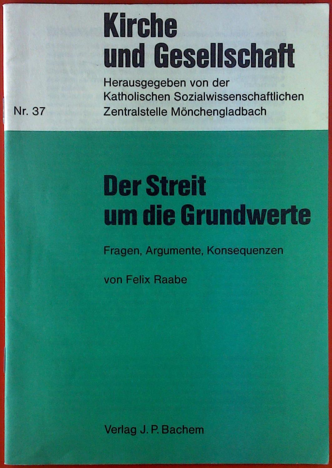 Der Streit um die Grundwerte. Fragen, Argumente, Konsequenzen. Kirche und Gesellschaft Nr. 37. - Felix Raabe