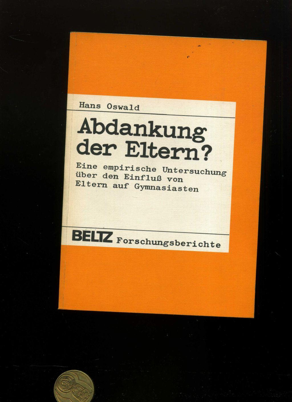 Abdankung der Eltern?. Eine empirische Untersuchung über den Einfluss von Eltern auf Gymnasiasten. - Oswald, Hans.