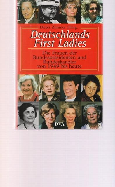 Deutschlands First Ladies. Die Frauen der Bundespräsidenten und Bundeskanzler von 1949 bis heute. - Hrsg. Zimmer, Dieter