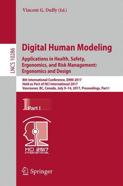 Digital Human Modeling. Applications in Health, Safety, Ergonomics, and Risk Management: Ergonomics and Design : 8th International Conference, DHM 2017, Held as Part of HCI International 2017, Vancouver, BC, Canada, July 9-14, 2017, Proceedings, Part I - Vincent G. Duffy