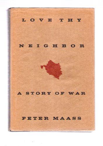 Love Thy Neighbor: A Story Of War - Maass, Peter