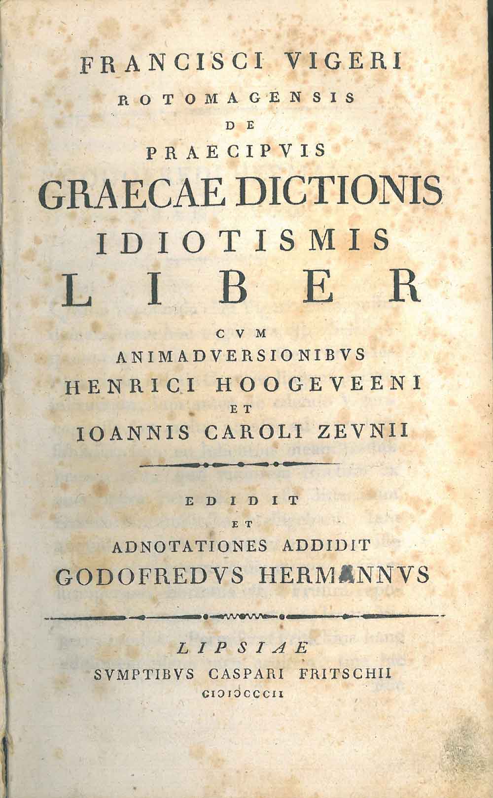 Abebooks Francisci Vigeri Rotomagensis De praecipuis graecae dictionis idiotismis liber cum animadversionibus Henrici Hoogeveeni et Ioannis Caroli Zeunii. Edidit et annotationes addidit Godofredus Hermannus