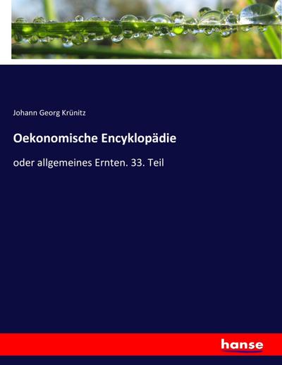 Oekonomische Encyklopädie : oder allgemeines Ernten. 33. Teil - Johann Georg Krünitz